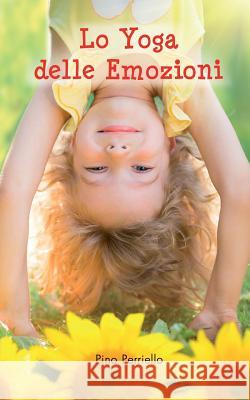 Lo Yoga delle Emozioni Perriello, Pino 9781514734940 Createspace - książka