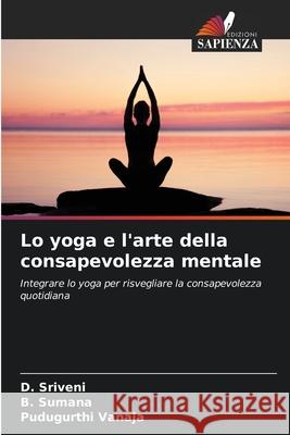 Lo yoga e l'arte della consapevolezza mentale Sriveni, D., Sumana, B., Vanaja, Pudugurthi 9786202433891 Edizioni Sapienza - książka