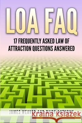 LoA FAQ: 17 Frequently Asked Law of Attraction Questions Answered Anthony, Mark 9781503079533 Createspace - książka