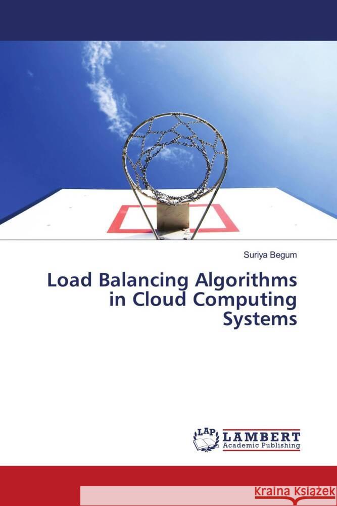 Load Balancing Algorithms in Cloud Computing Systems Begum, Suriya 9786203925050 LAP Lambert Academic Publishing - książka