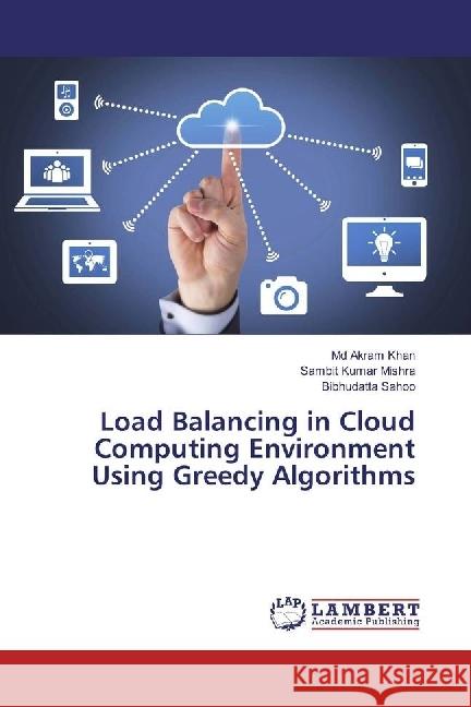 Load Balancing in Cloud Computing Environment Using Greedy Algorithms Khan, Md Akram; Mishra, Sambit Kumar; Sahoo, Bibhudatta 9783330327696 LAP Lambert Academic Publishing - książka