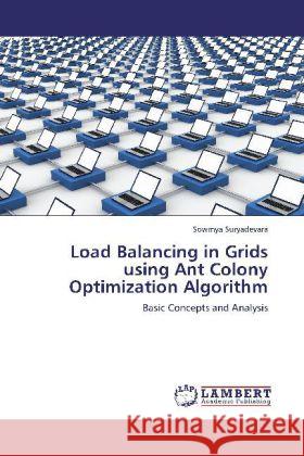 Load Balancing in Grids using Ant Colony Optimization Algorithm : Basic Concepts and Analysis Suryadevara, Sowmya 9783659245923 LAP Lambert Academic Publishing - książka