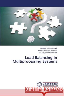 Load Balancing in Multiprocessing Systems Rabea Kaseb Mostafa                      Hussein Awadalla Medhat                  Mostafa Saad El Sayed 9783659244292 LAP Lambert Academic Publishing - książka