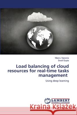 Load balancing of cloud resources for real-time tasks management Meenu Vijarania Swati Gupta 9786207809509 LAP Lambert Academic Publishing - książka