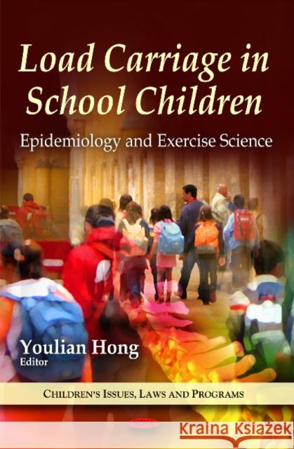 Load Carriage in School Children: Epidemiology & Exercise Science Youlian Hong 9781616686222 Nova Science Publishers Inc - książka