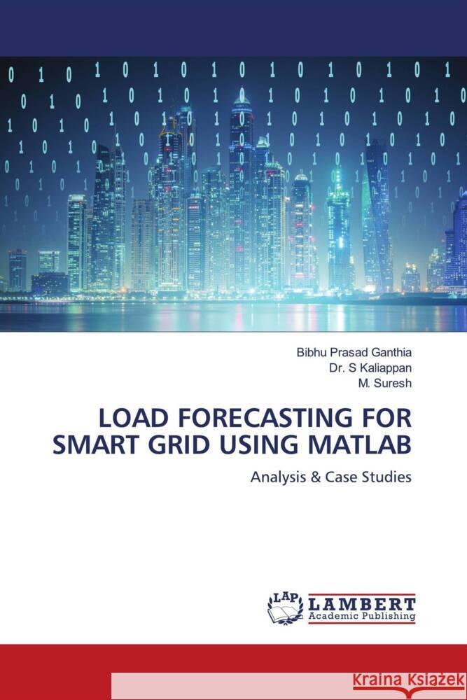 LOAD FORECASTING FOR SMART GRID USING MATLAB Ganthia, Bibhu Prasad, Kaliappan, Dr. S, Suresh, M. 9786203926637 LAP Lambert Academic Publishing - książka