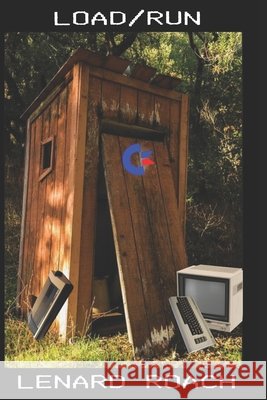 Load/Run: More 8-Bit Thoughts In A Multi-Platform World Roach, Lenard R. 9798425766076 Independently published - książka