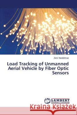 Load Tracking of Unmanned Aerial Vehicle by Fiber Optic Sensors Handelman Amir 9783659771521 LAP Lambert Academic Publishing - książka