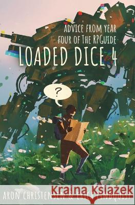 Loaded Dice 4: Advice from year four of The RPGuide Aron Christensen, Erica Lindquist 9781643190723 Loose Leaf Stories - książka