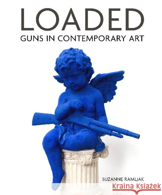 Loaded: Guns in Contemporary Art Suzanne Ramljak 9780764362781 Schiffer Publishing - książka