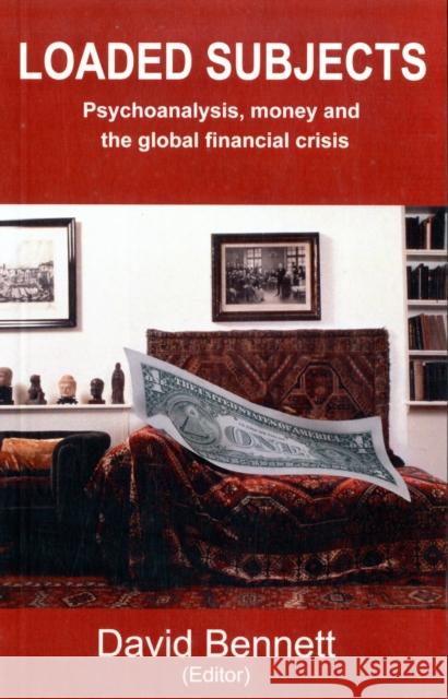 Loaded Subjects: Psychoanalysis, Money and the Global Financial Crisis Bennett, David Ed 9781907103551  - książka