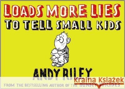 Loads More Lies to Tell Small Kids Andy Riley 9780452288560 Plume Books - książka