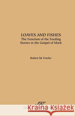 Loaves and Fishes: The Function of the Feeding Stories in the Gospel of Mark Fowler, Robert M. 9780891304869 Society of Biblical Literature - książka