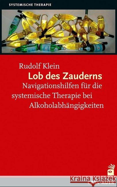 Lob des Zauderns : Navigationshilfen für die systemische Therapie von Alkoholabhängigkeiten Klein, Rudolf 9783849700201 Carl-Auer - książka
