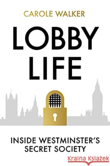 Lobby Life: Inside Westminster's Secret Society Carole Walker 9781783965656 Elliott & Thompson Limited - książka