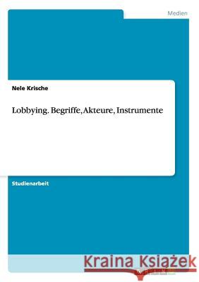 Lobbying. Begriffe, Akteure, Instrumente Nele Krische 9783656516941 Grin Verlag - książka
