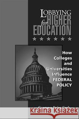 Lobbying for Higher Education: History, Representation, Ethics Constance Ewing Cook 9780826513175 Vanderbilt University Press - książka