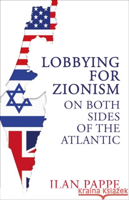 Lobbying for Zionism on Both Sides of the Atlantic Ilan Pappe 9780861549160 ONEWorld Publications - książka