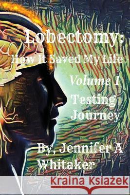 Lobectomy: How It Saved My Life: Volume I: Testing Journey Jennifer a. Whitaker 9781088051931 Jennifer a Whitaker - książka