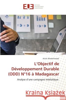 L'Objectif de Développement Durable (ODD) N°16 à Madagascar Ahmed Ismael, Aticki 9786203412178 Editions Universitaires Europeennes - książka