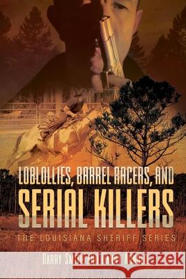 Loblollies, Barrel Racers, and Serial Killers: The Louisiana Sheriff Series Garry Smith Danny Arnold 9781778837463 Bookside Press - książka