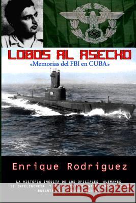 Lobos al Asecho: Memorias del FBI en Cuba Rodriguez, Enrique 9780985392314 Dhar Services - książka