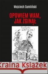 Lobotomia 4.0. Opowiem wam, jak zginął Wojciech Sumliński 9788397224315 Wojciech Sumliński - książka