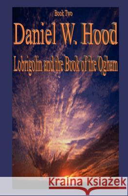 Lobrigolin and the Book of the Ogham MS Leslie Takao Daniel W. Hood 9781419694295 Booksurge Publishing - książka