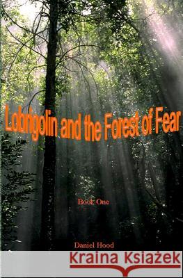 Lobrigolin and The Forest of Fear Hood, Daniel 9781594575938 Booksurge Publishing - książka