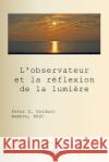 L'observateur et la r?flexion de la lumi?re Peter D. Geldart Translate Google 9781998321612 Petra Books