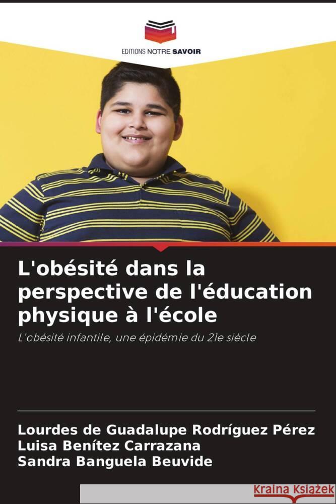 L'ob?sit? dans la perspective de l'?ducation physique ? l'?cole Lourdes de Guadalupe Rodr?gue Luisa Ben?te Sandra Banguel 9786207371792 Editions Notre Savoir - książka