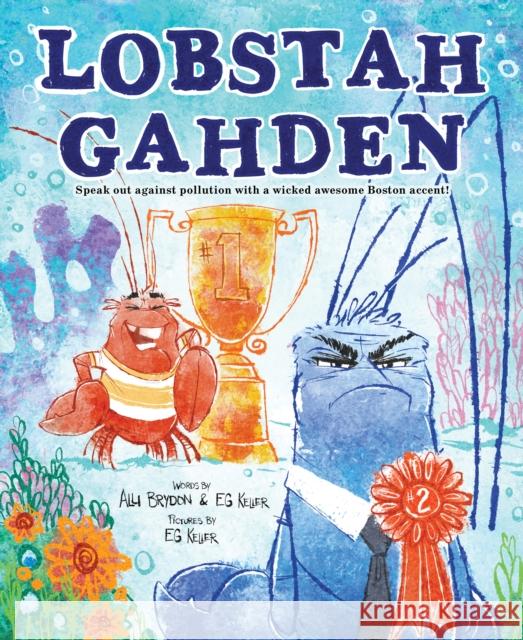 Lobstah Gahden: Speak Out Against Pollution with a Wicked Awesome Boston Accent! Brydon, Alli 9781728232461 Sourcebooks Explore - książka