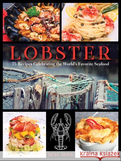 Lobster: 75 Recipes Celebrating the World's Favorite Seafood Moos, Dana 9781608937349 Down East Books - książka