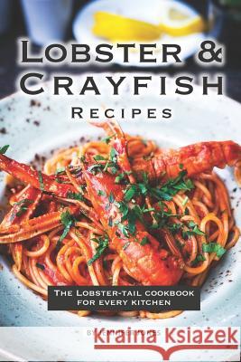 Lobster and Crayfish Recipes: The Lobster-Tail Cookbook for Every Kitchen Jennifer Jones 9781081939274 Independently Published - książka