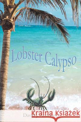 Lobster Calypso David J. Andrews 9780595355662 iUniverse - książka