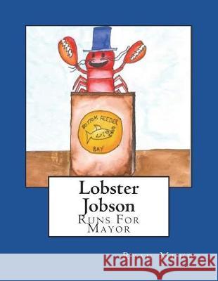 Lobster Jobson Runs For Mayor Mudd, Ryan S. 9781984372369 Createspace Independent Publishing Platform - książka