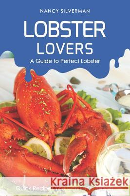 Lobster Lovers - A Guide to Perfect Lobster: Quick Recipes You Can Easily Master! Nancy Silverman 9781798688489 Independently Published - książka