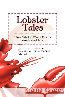 Lobster Tales: A Loose Collection of Essays, Excerpts, Screenplays and Stories Evans, George 9781475967975 iUniverse.com - książka