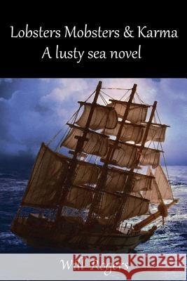 Lobsters, Mobsters and Karma: A Lusty Sea Novel William Rogers 9781938366802 Hancock Press - książka