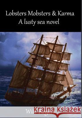 Lobsters, Mobsters and Karma: A Lusty Sea Novel William Rogers 9781938366819 Hancock Press - książka