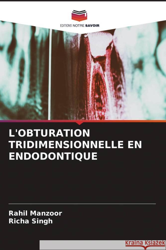 L'OBTURATION TRIDIMENSIONNELLE EN ENDODONTIQUE Manzoor, Rahil, Singh, Richa 9786204556055 Editions Notre Savoir - książka