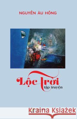 Loc Troi (Tap Truyen) Hong Au Nguyen 9781511911825 Createspace Independent Publishing Platform - książka