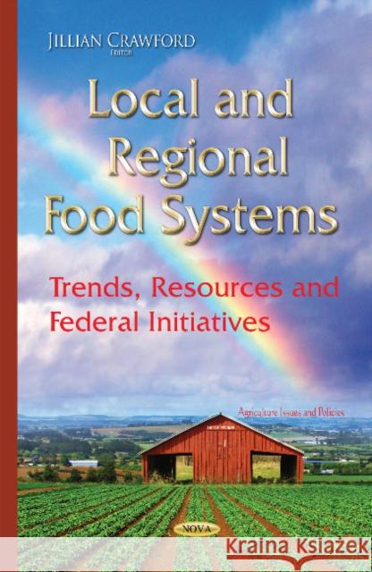 Local & Regional Food Systems: Trends, Resources & Federal Initiatives Jillian Crawford 9781634827751 Nova Science Publishers Inc - książka