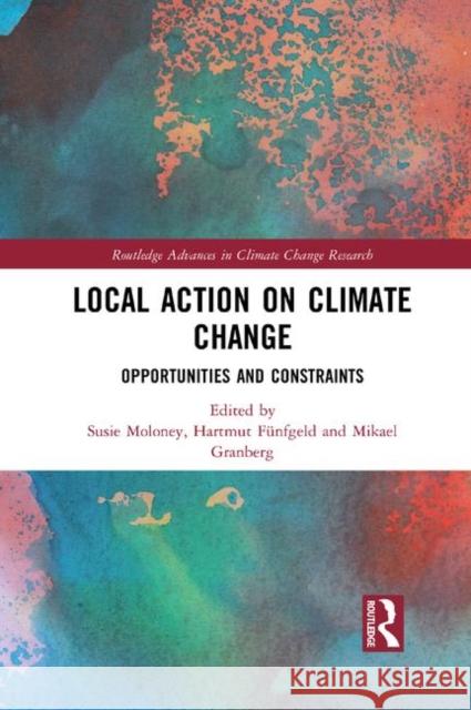 Local Action on Climate Change: Opportunities and Constraints Susie Moloney Hartmut Funfgeld Mikael Granberg 9780367248833 Routledge - książka