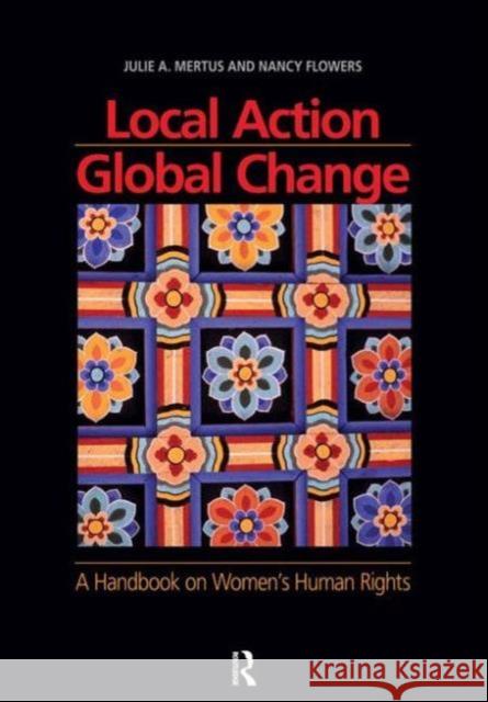 Local Action/Global Change: A Handbook on Women's Human Rights Julie A. Mertus Nancy Flowers 9781594515149 Paradigm Publishers - książka