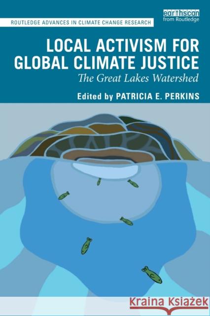 Local Activism for Global Climate Justice: The Great Lakes Watershed Patricia E. Perkins 9780367335892 Routledge - książka
