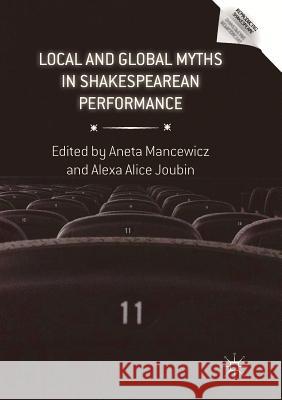 Local and Global Myths in Shakespearean Performance Aneta Mancewicz Alexa Alice Joubin 9783030078768 Palgrave MacMillan - książka