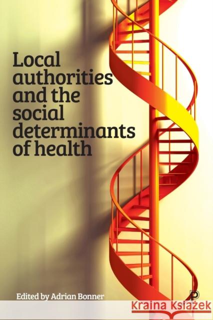 Local Authorities and the Social Determinants of Health Adrian Bonner 9781447356240 Policy Press - książka