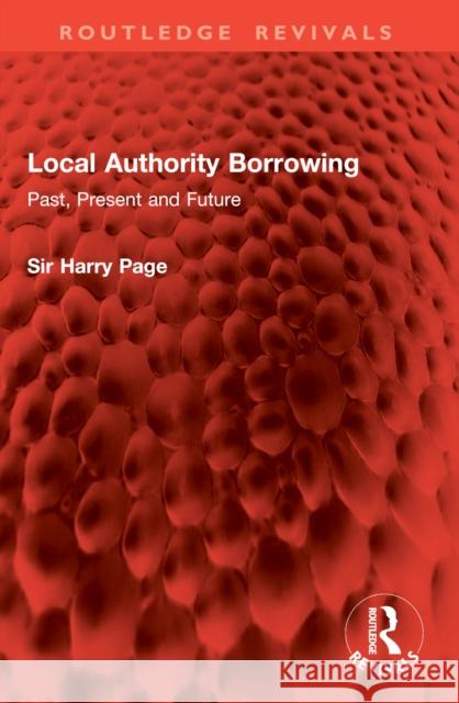 Local Authority Borrowing: Past, Present and Future Sir Harry Page 9781032954813 Routledge - książka