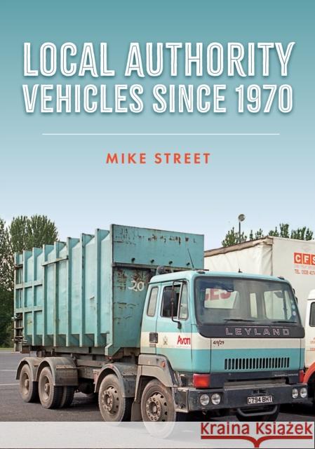 Local Authority Vehicles since 1970 Mike Street 9781398108585 Amberley Publishing - książka